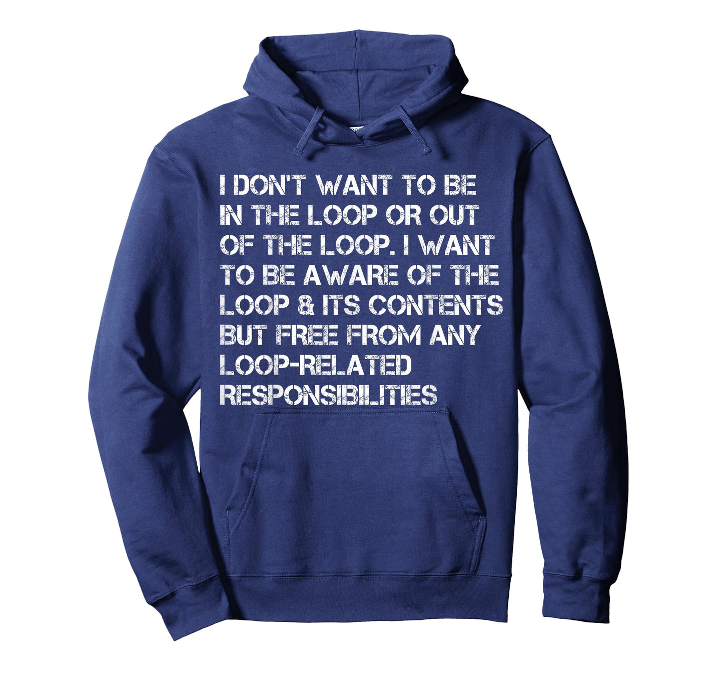 i Don't Want to be in The Loop or Out of The Loop i Want to T-Shirt