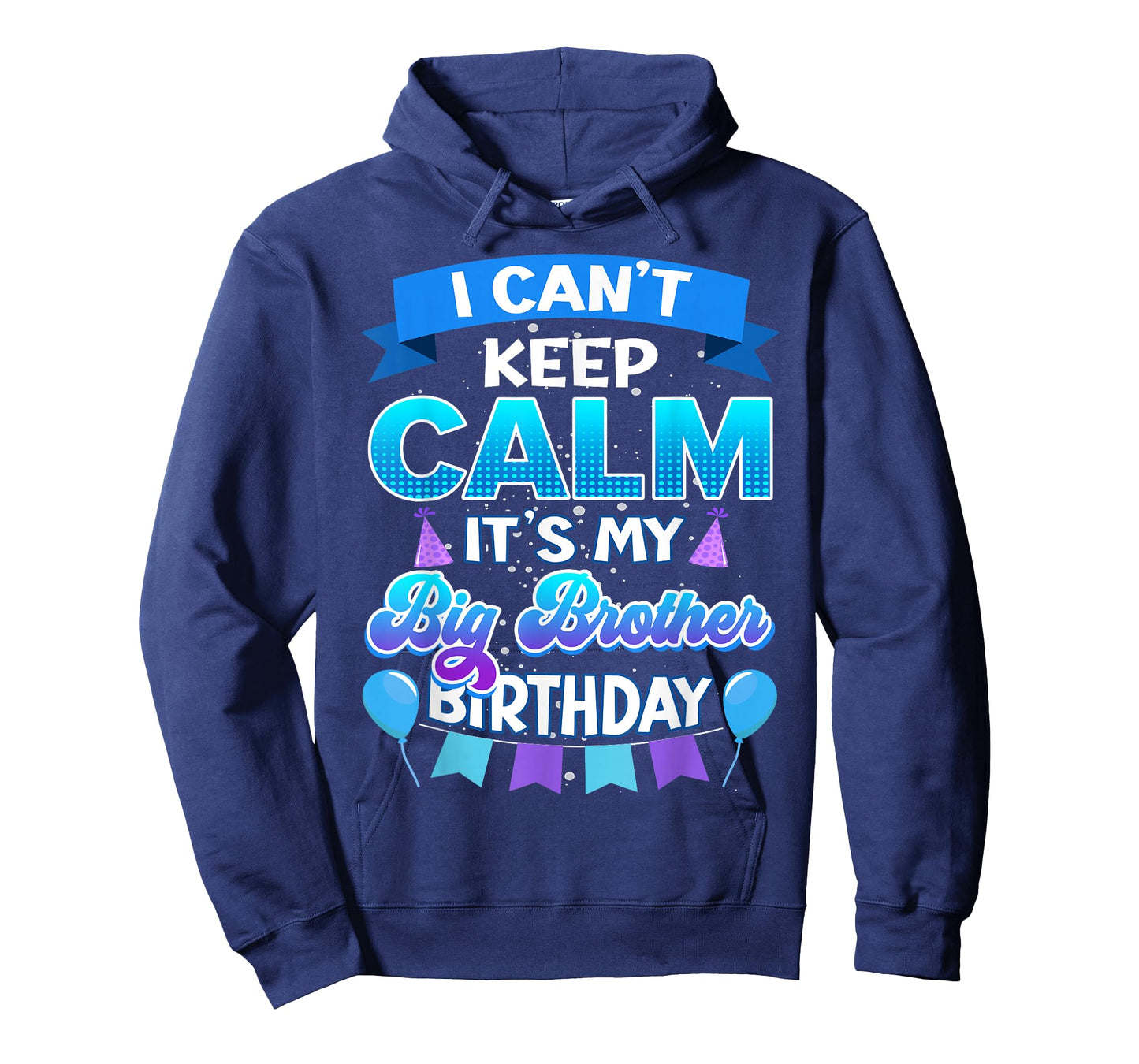 I Cant Keep Calm Its My Big Brother Birthday Shirt Bday T-Shirt