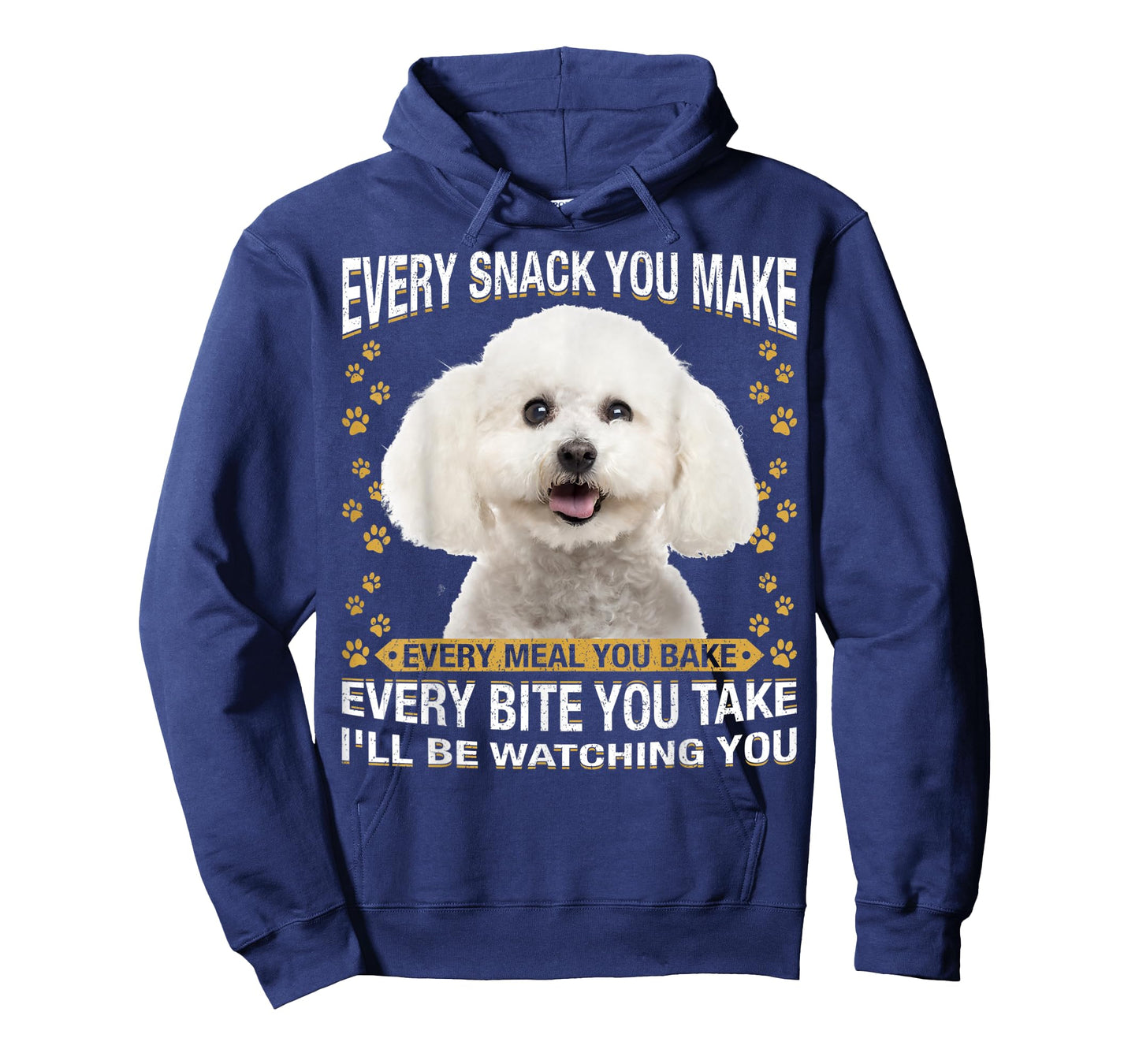 Every Snack You Make Funny Bichon Frise Dog Mom, Dog Dad Men Women Kids T-Shirt
