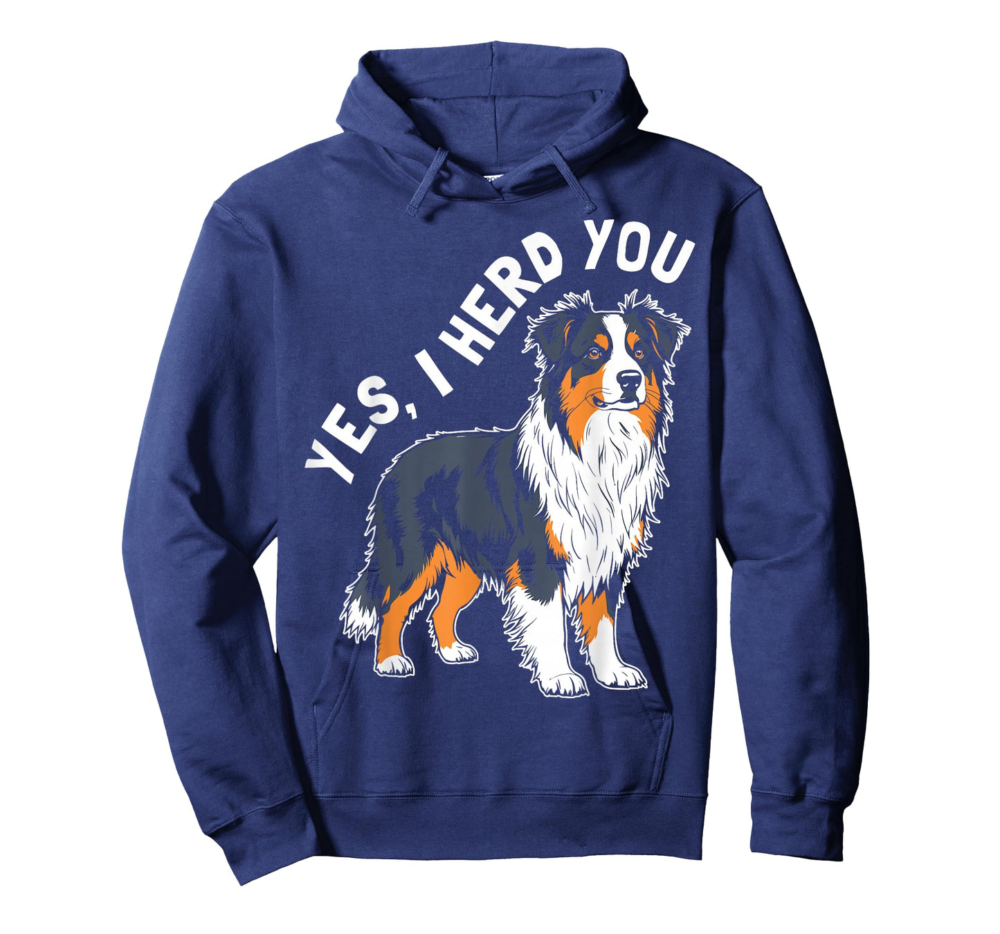 YES, I HERD YOU Australian Shepherd Humor T-Shirt
