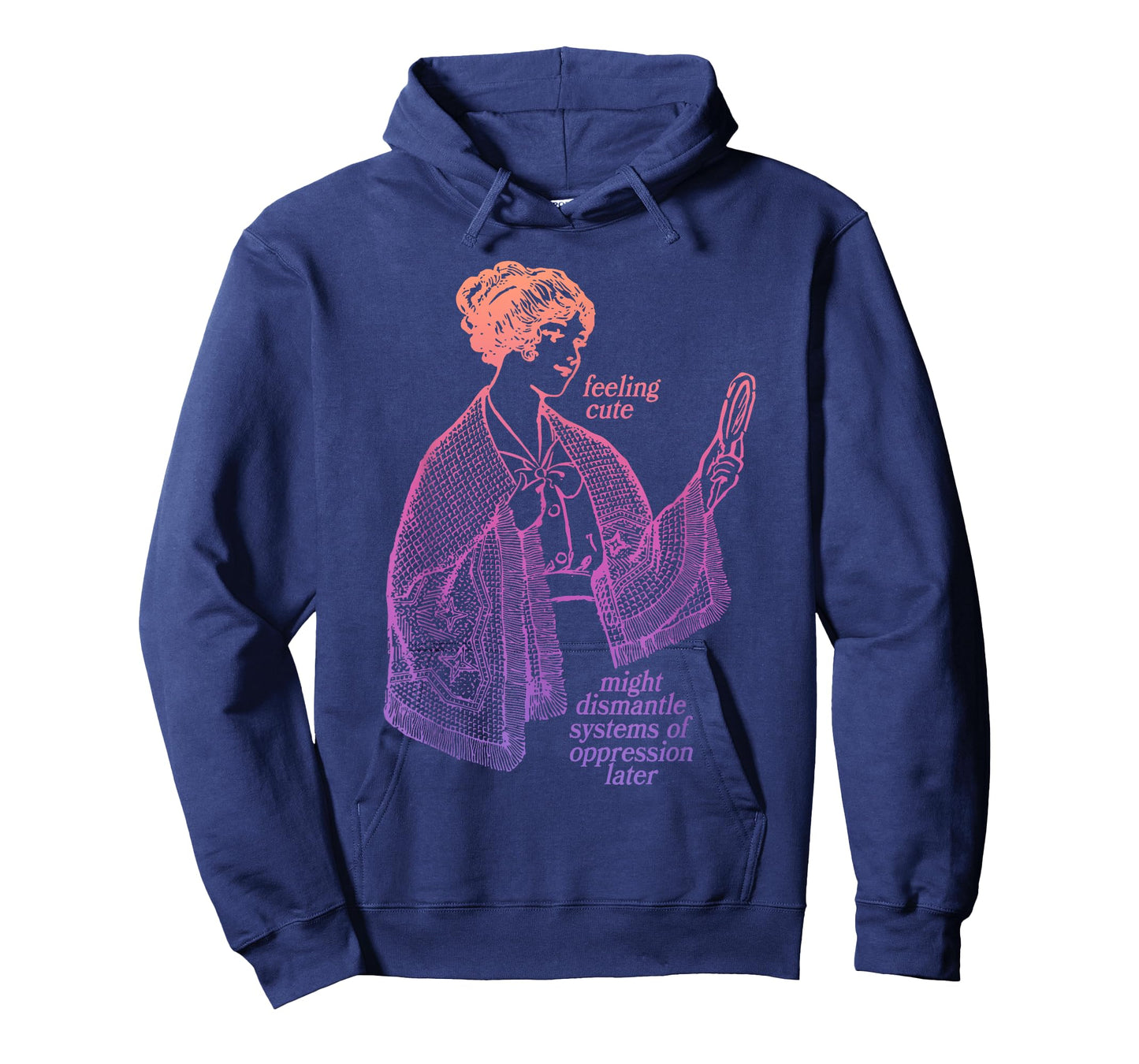 Feeling Cute Might Dismantle Systems Of Oppression Later T-Shirt