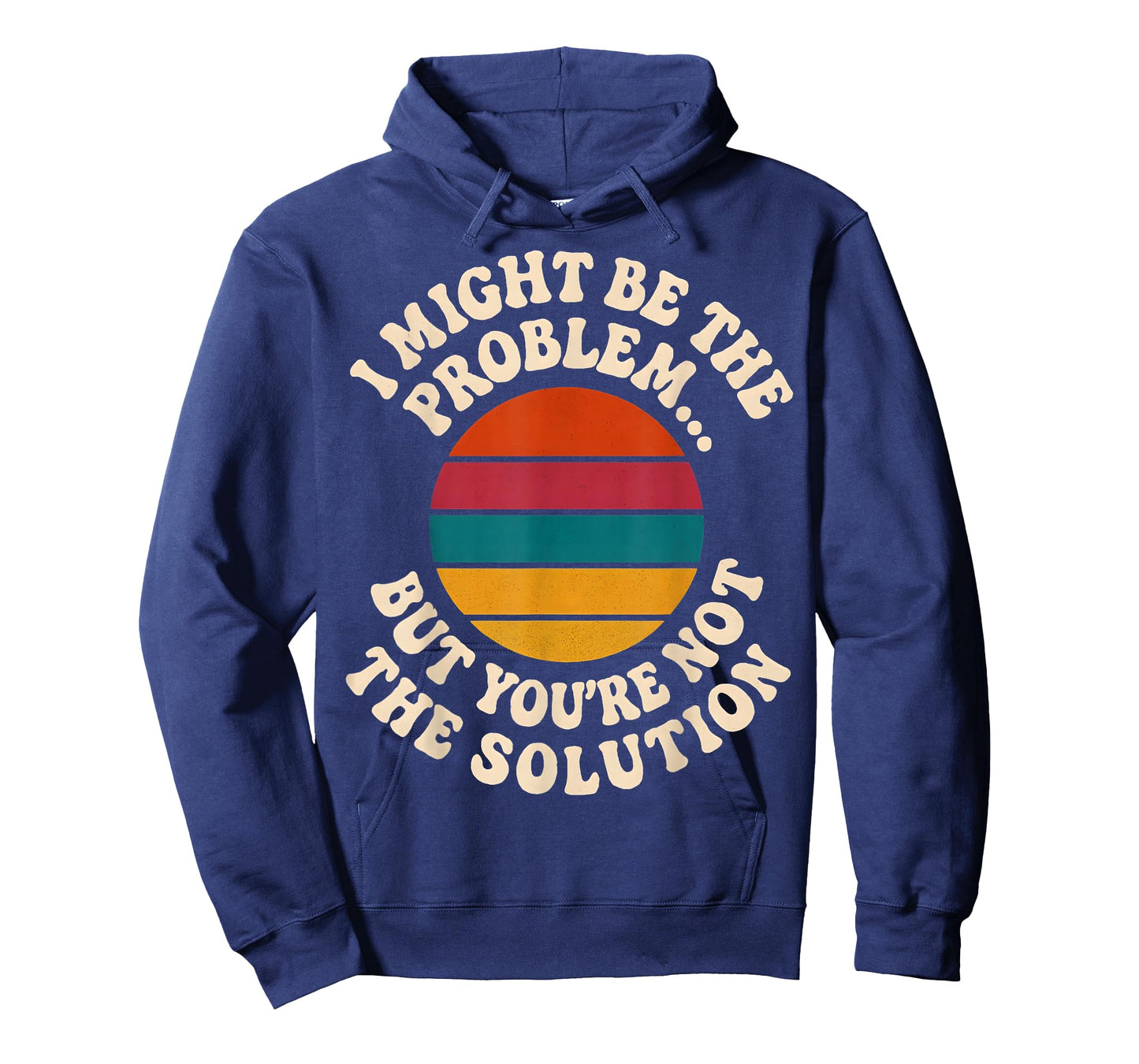 I Might Be The Problem But You're Not The Solution Humor T-Shirt