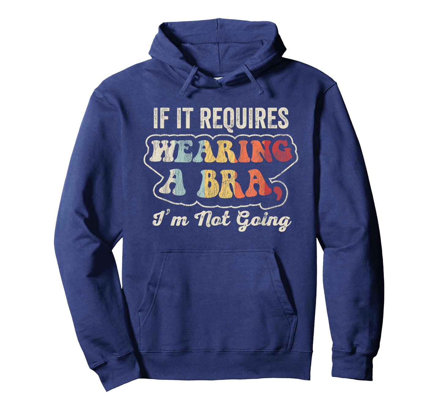 If It Requires Wearing A Bra I'm Not Going T-Shirt