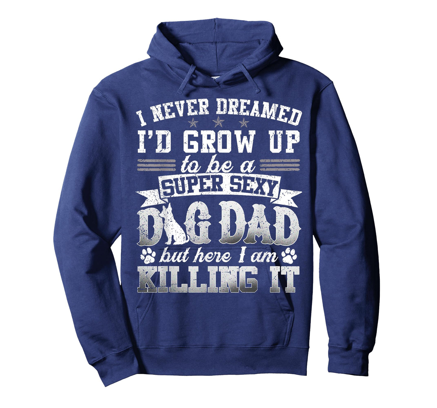 Father's Day I Never Dreamed I'd Be A Super Sexy Dog Dad Men Women T-Shirt
