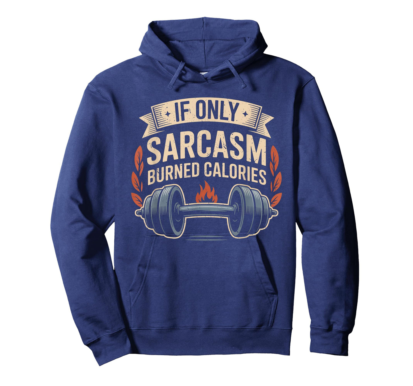 If Only Sarcasm Burned Calories Funny Gym Workout Men Women T-Shirt