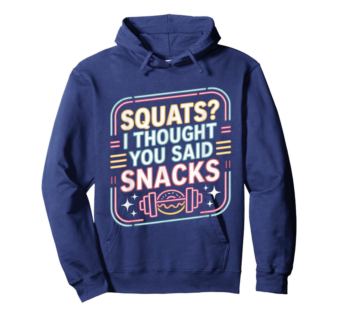 Squats I Thought You Said Snacks Funny Gym Workout Men Women T-Shirt