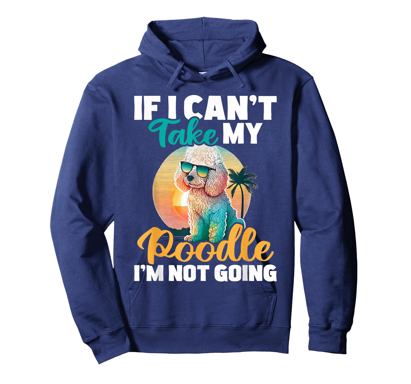 If I Can't Take My Poodle I'm Not Going - Puppy Pet Owner T-Shirt