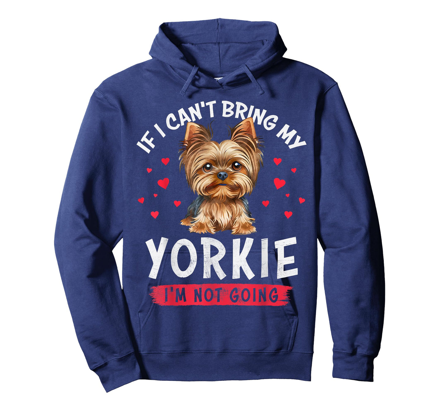 If I Can't Bring My Yorkie I'm Not Going Funny Dog Lover Tee T-Shirt