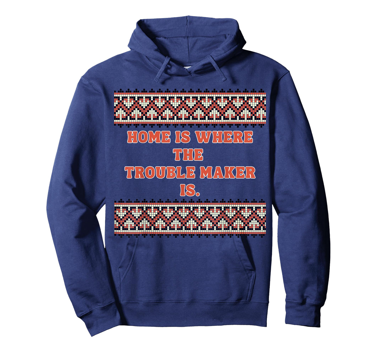 Home is Where The Trouble Maker is T-Shirt