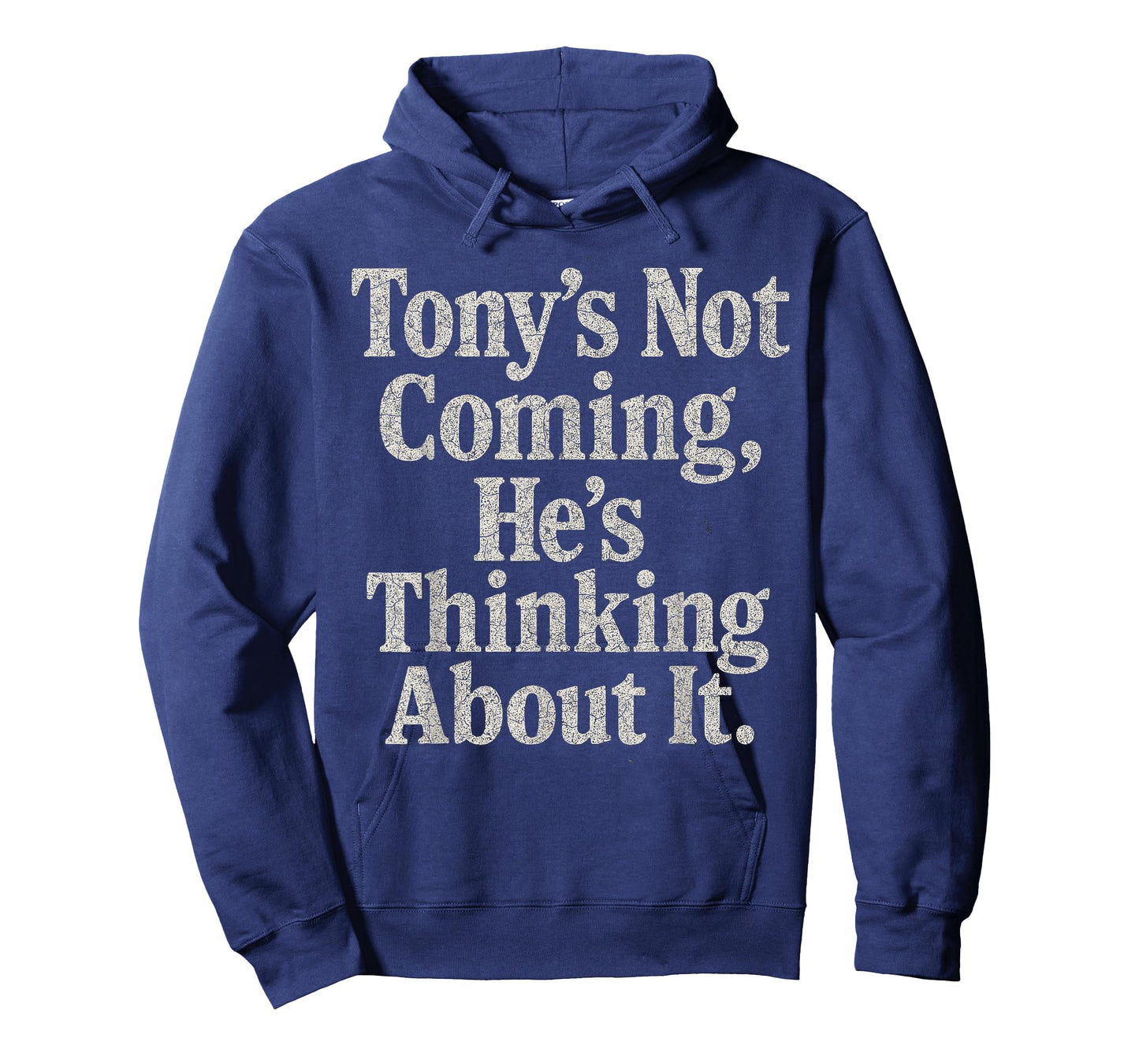 Tony’S Not Coming He’S Thinking About It Funny Quote T-Shirt