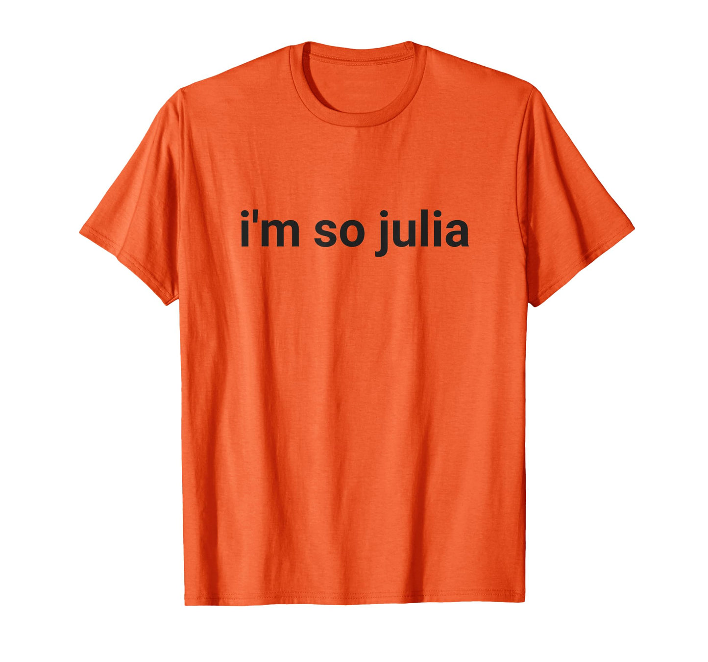 I'm So Julia Shirt, Funny I'm So Julia Meme T-Shirt
