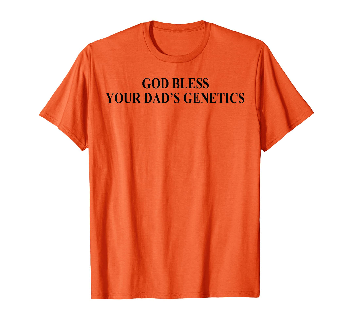God Bless Your Dad's Genetics T-Shirt