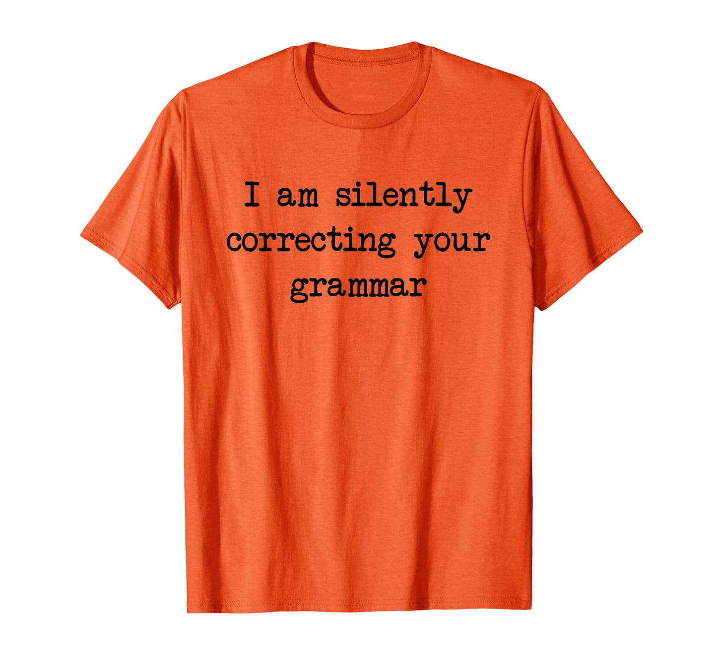 I Am Silently Correcting Your Grammar Funny Saying T-Shirt