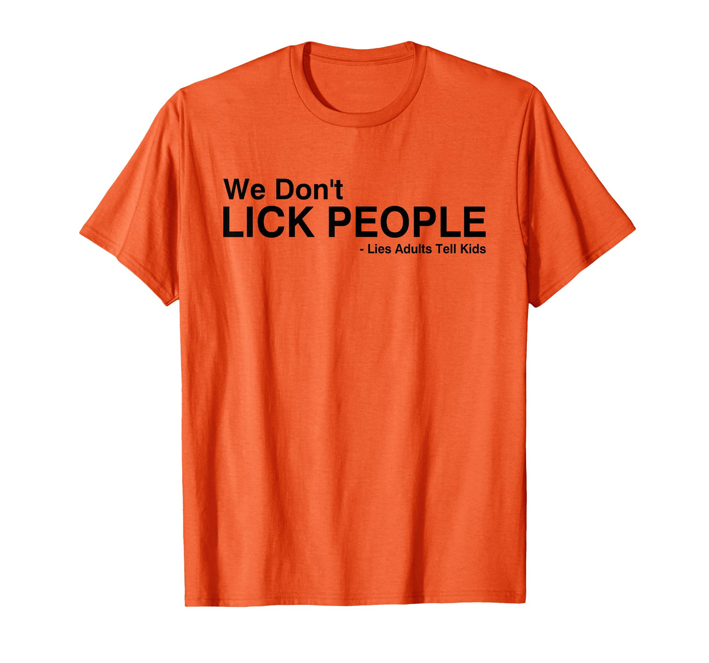 We Don't Lick People Lies Adults Tell Kids Funny Saying T-Shirt