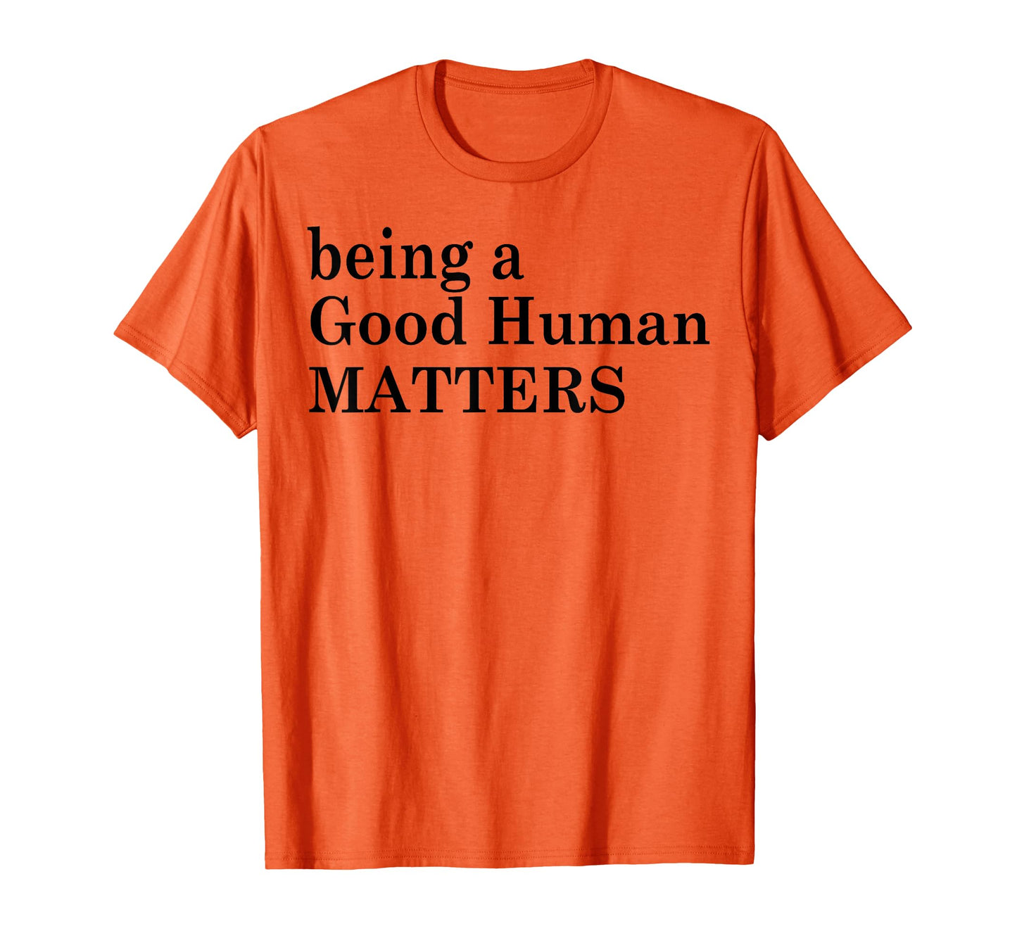 Being A Good Human Matters T-Shirt