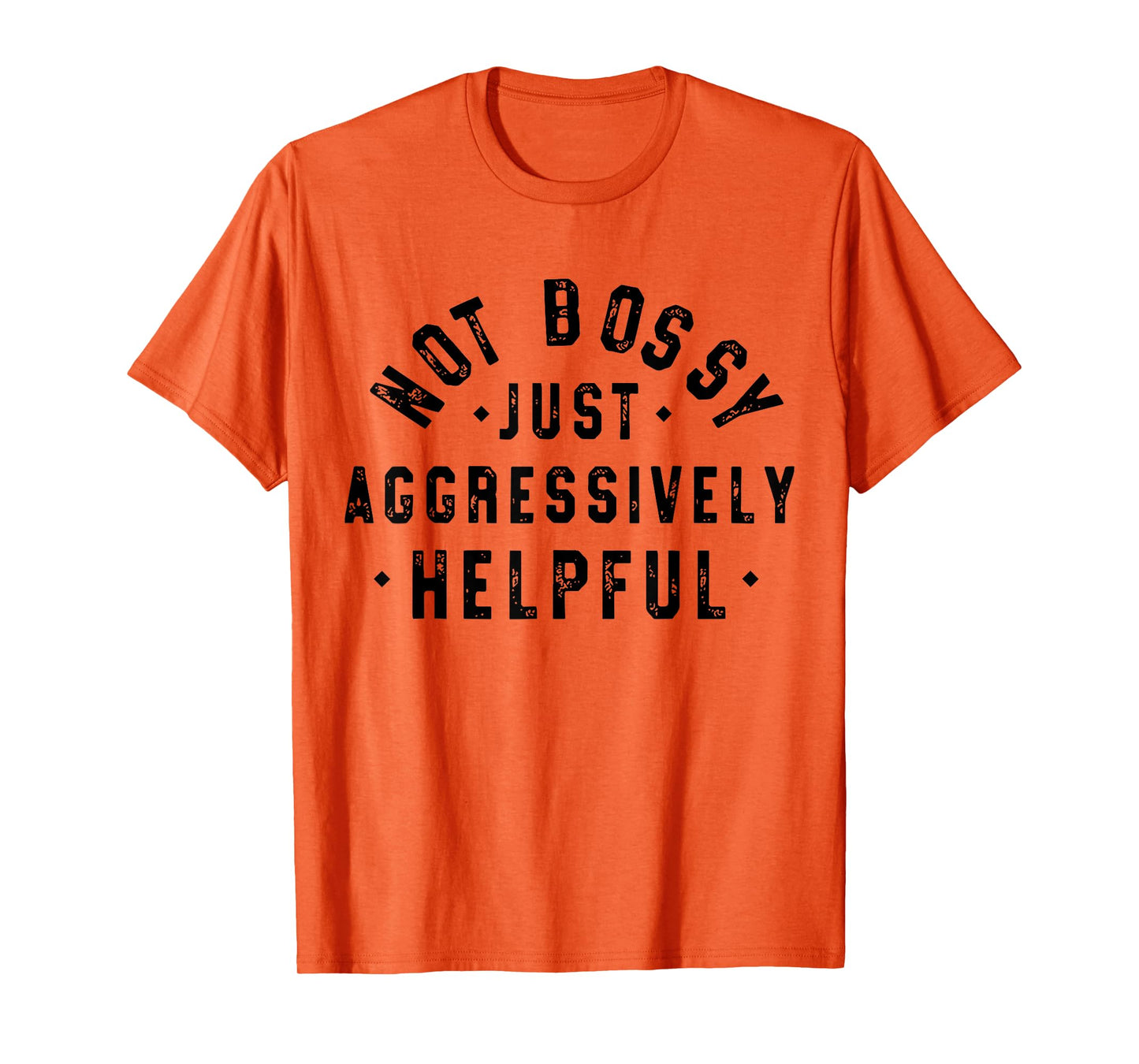 Not Bossy Just Aggressively Helpful Funny Humor Vintage T-Shirt