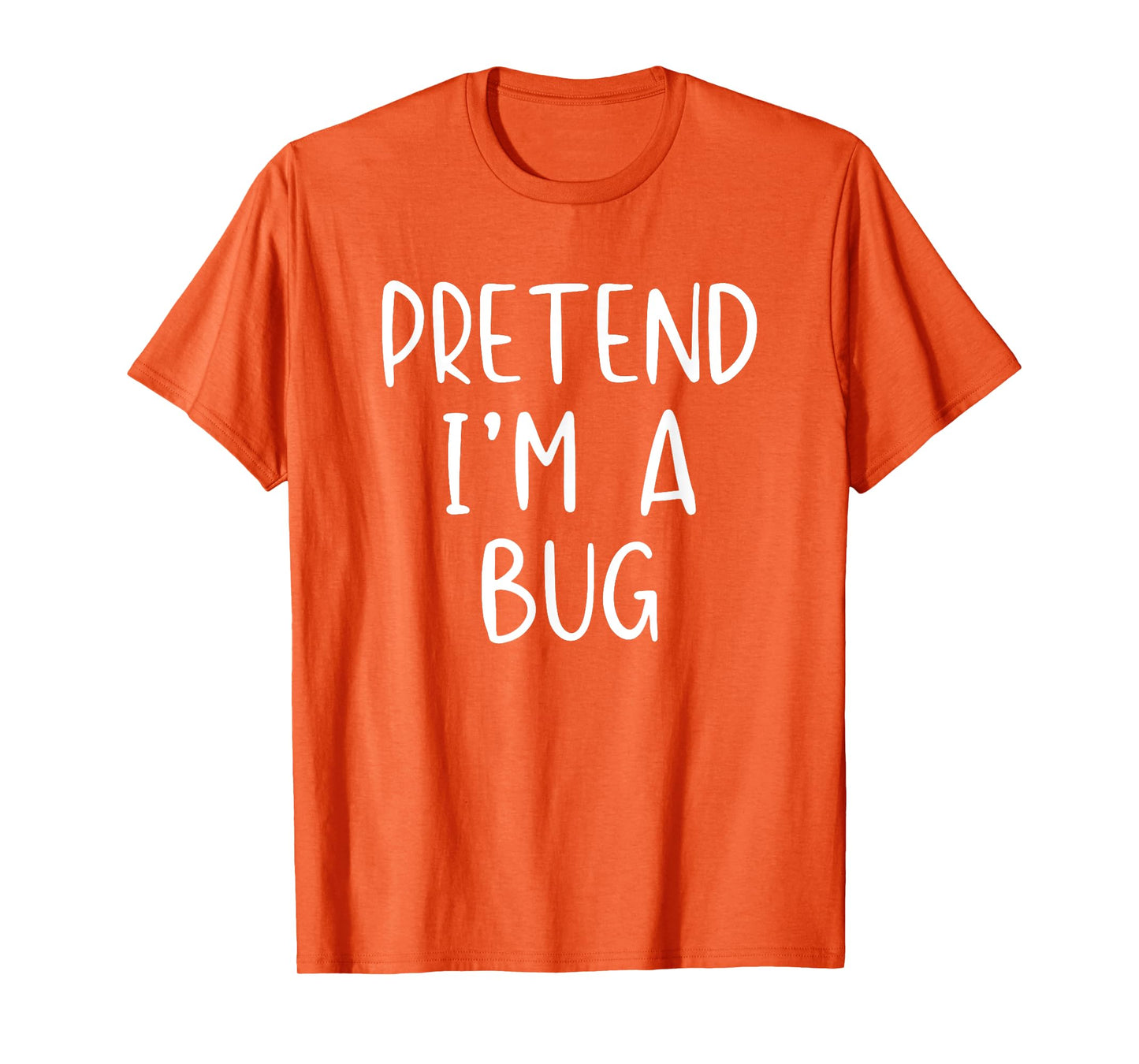 Pretend I'm A Bug Costume Halloween Simple Funny T-Shirt
