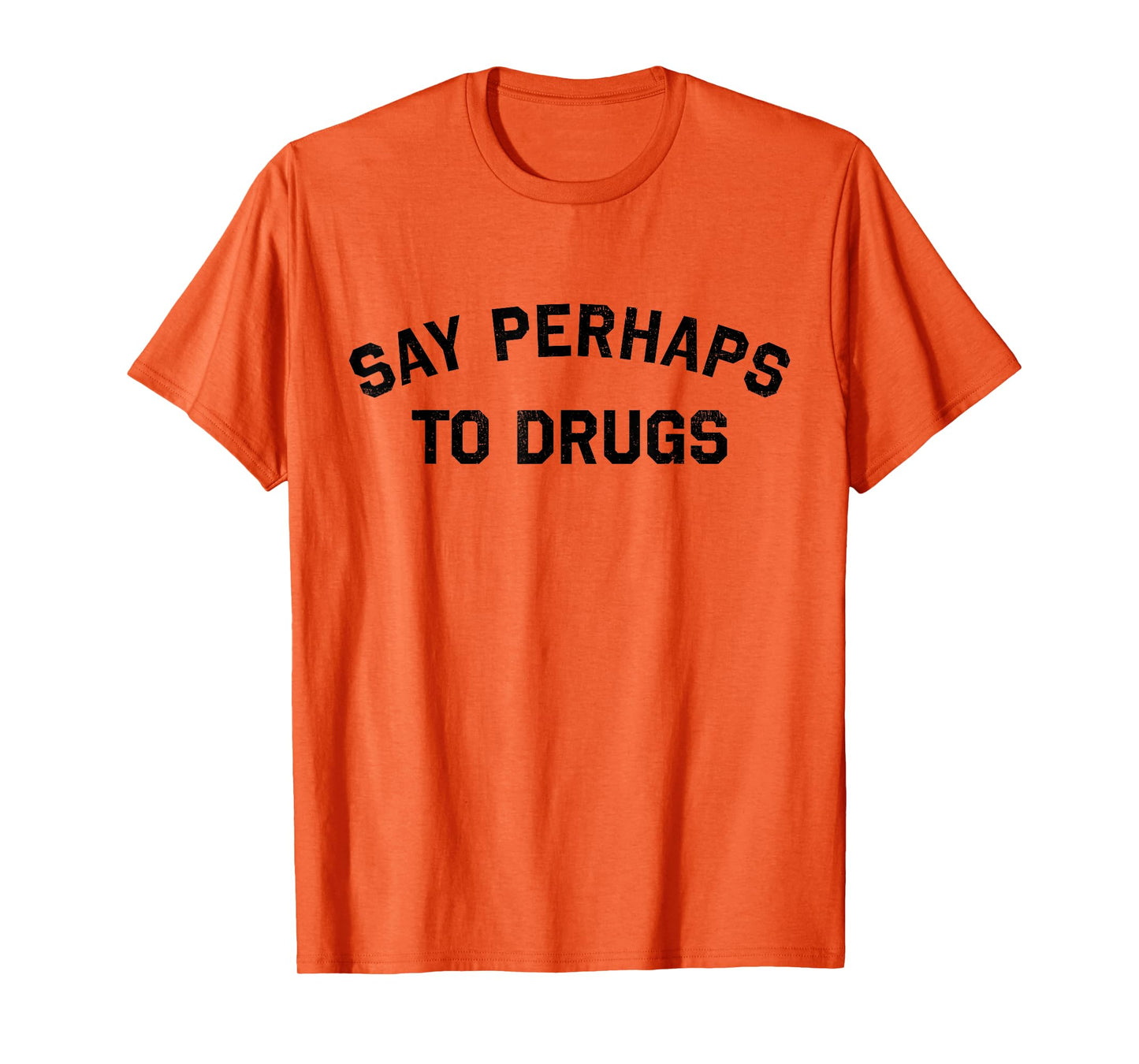 Say Perhaps To Drugs Funny Meme T-Shirt