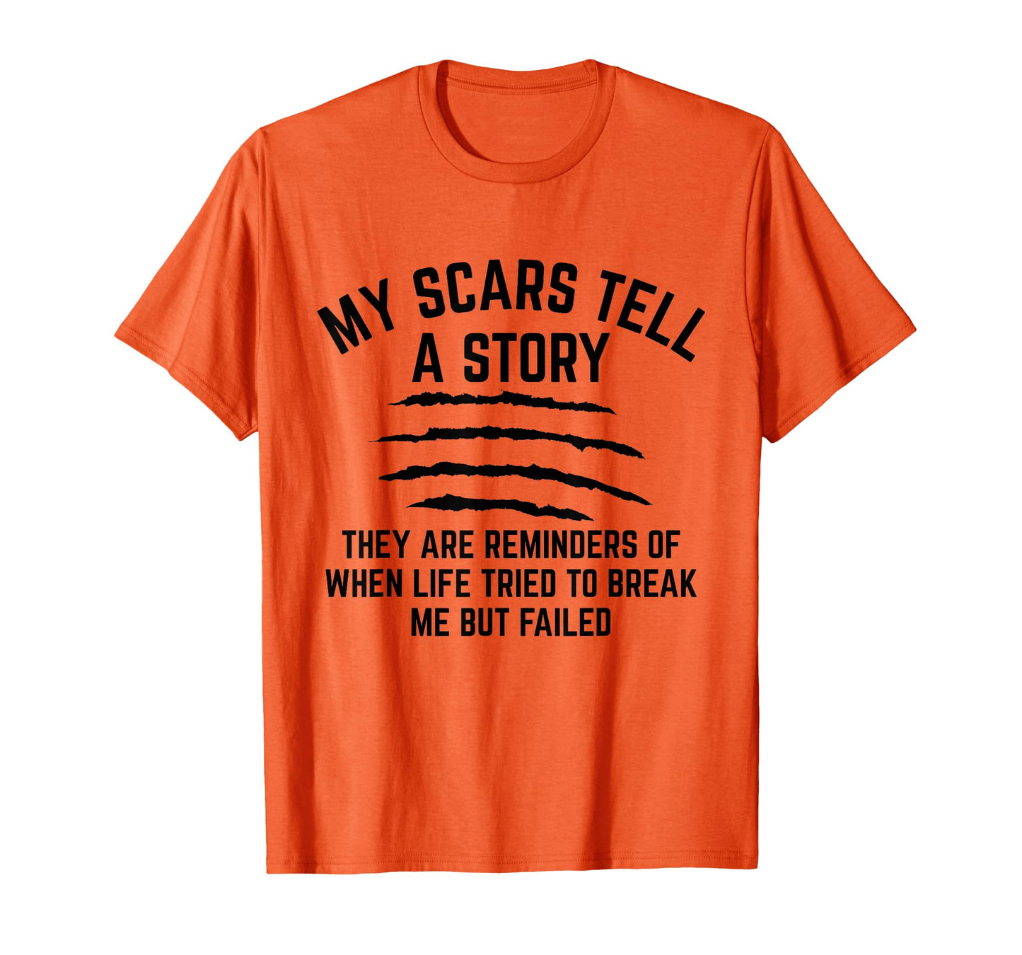 My Scars Tell A Story They Are Reminders Of When Life Tried T-Shirt