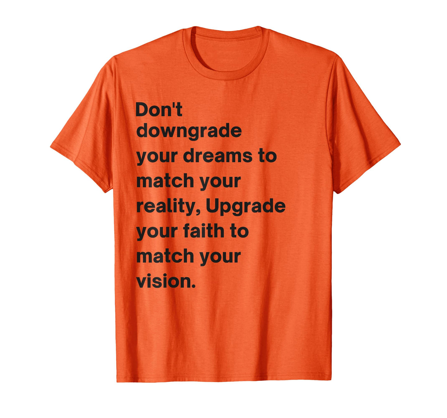 Don't Downgrade Your Dreams To Match Your Reality T-Shirt