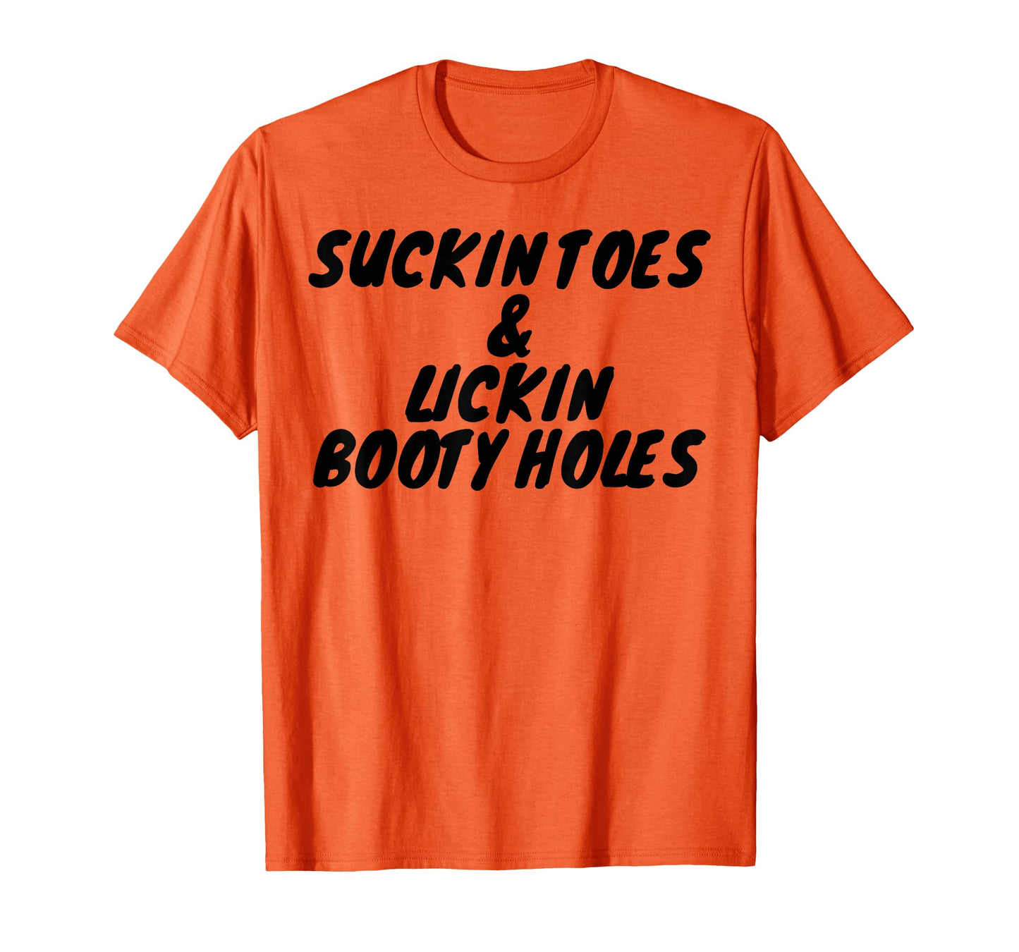 Suckin Toes And Lickin Booty Holes T-Shirt