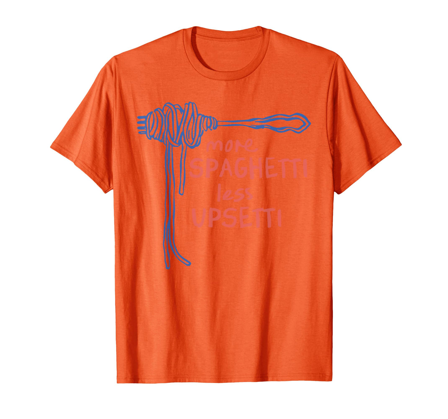 More Spaghetti Less Upsetti T-Shirt