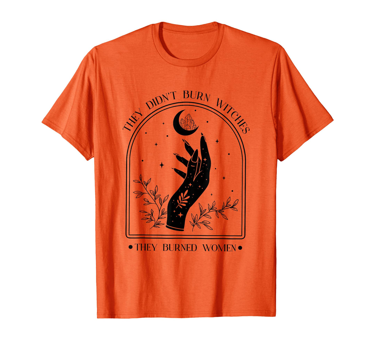 They Didn't Burn Witches They Burned Women Feminist Witch T-Shirt