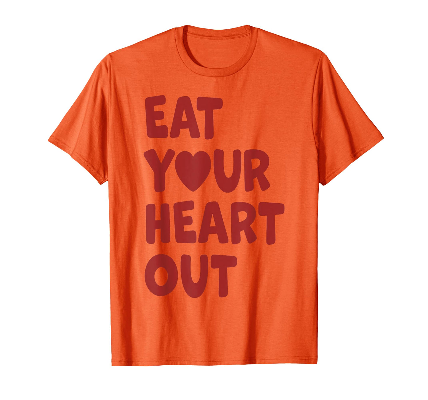 Eat Your Heart Out T-Shirt