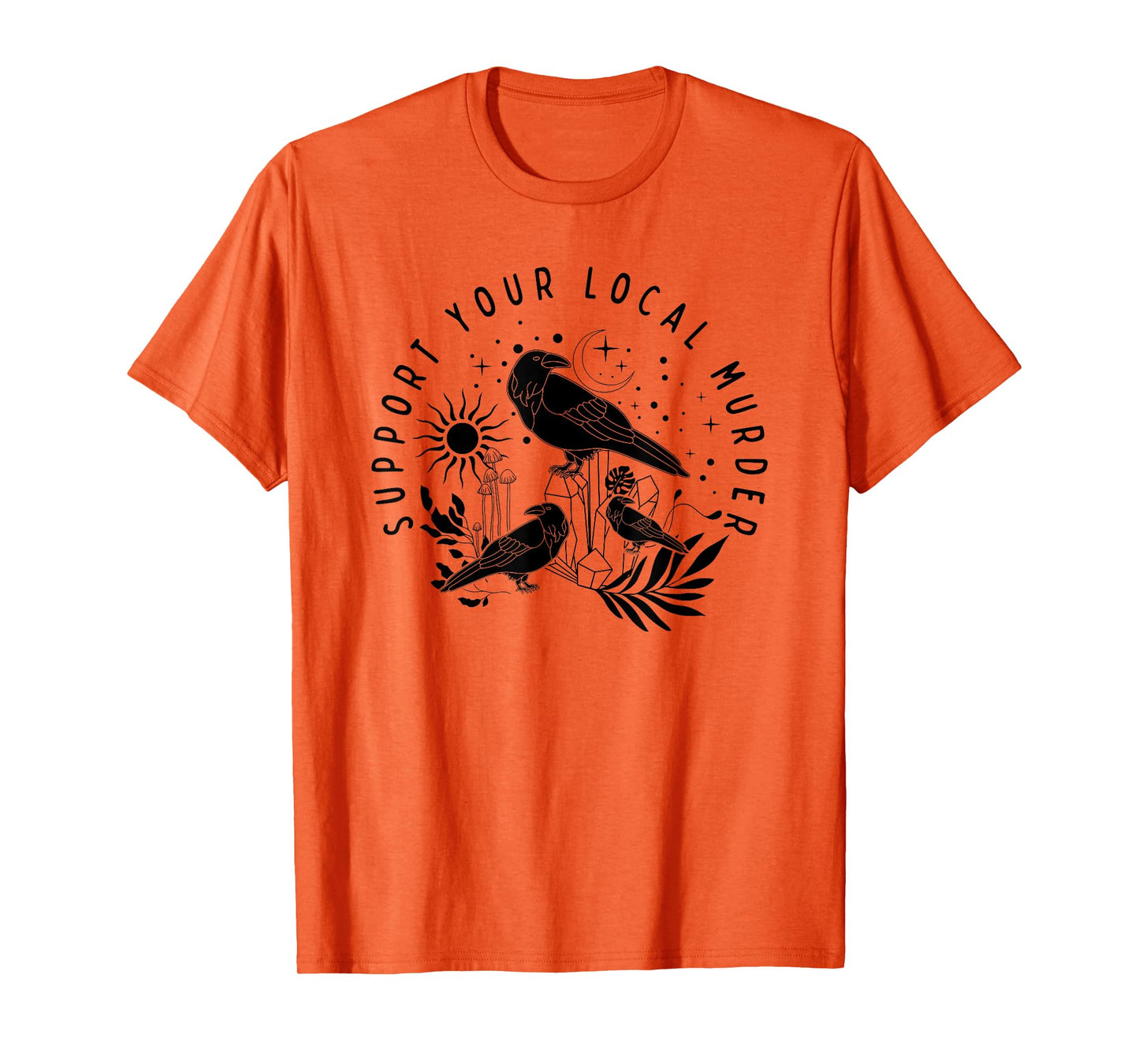 Support Your Local Murder, Crow Lovers, Nature Lovers T-Shirt
