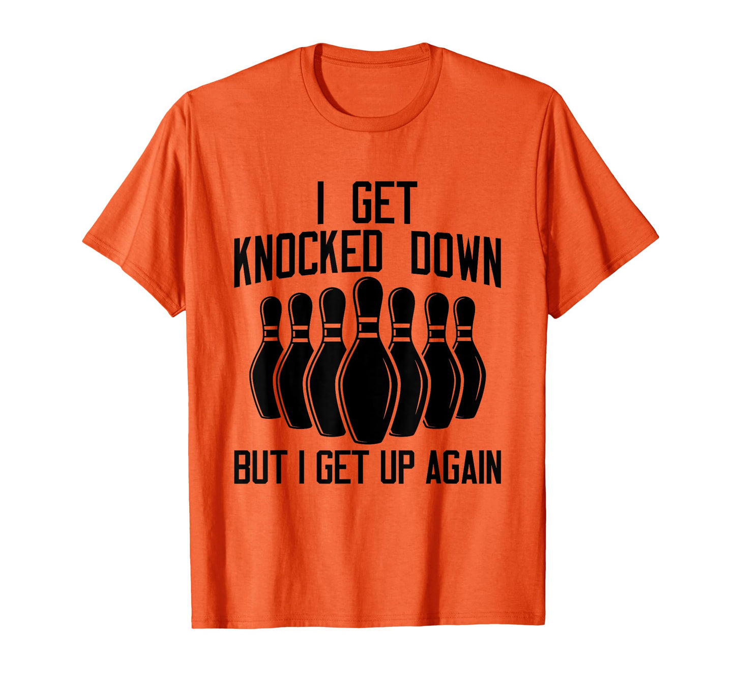 I Get Knocked Down But I Get up Again Funny Bowling Lovers T-Shirt