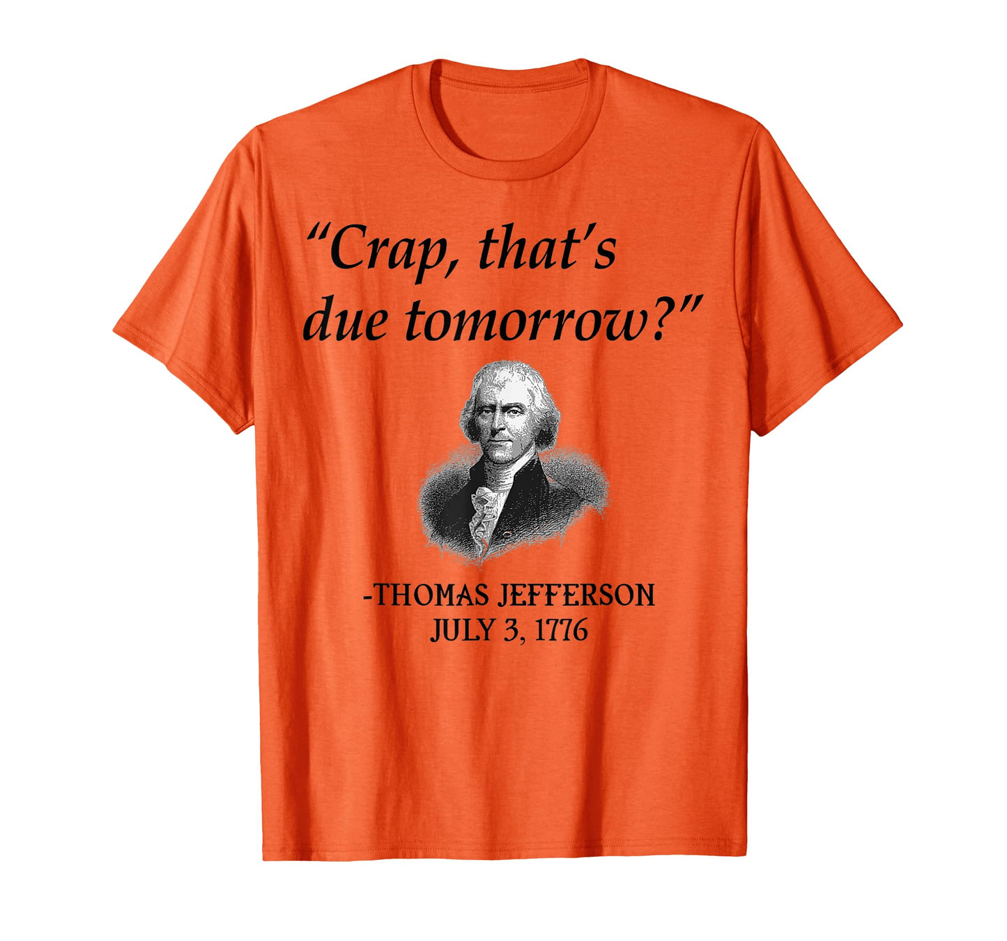 Crap That's Due Tomorrow Thomas Jefferson Funny 4th Of July T-Shirt