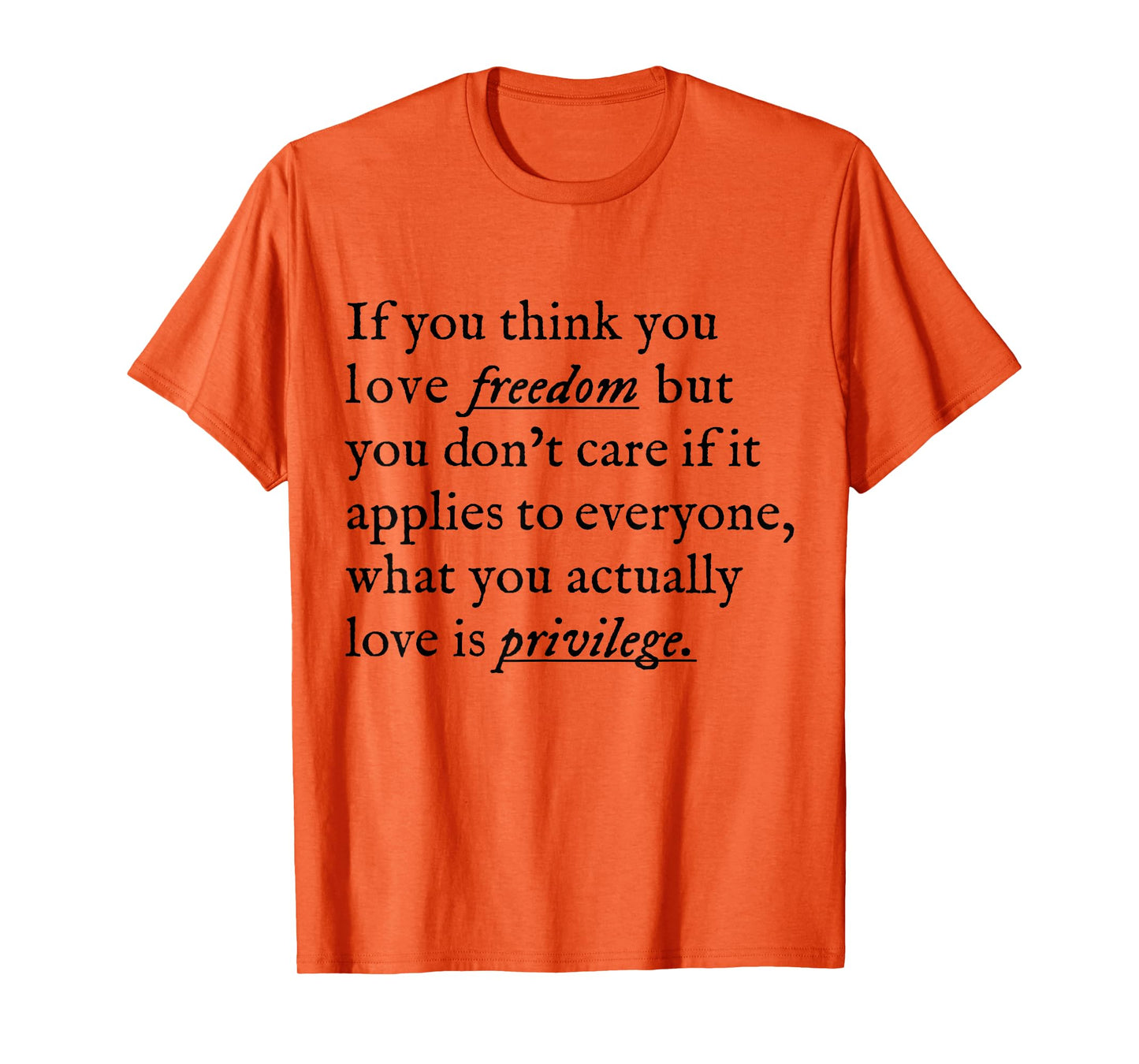 If You Think You Love Freedom But You Don't Care If Applies T-Shirt