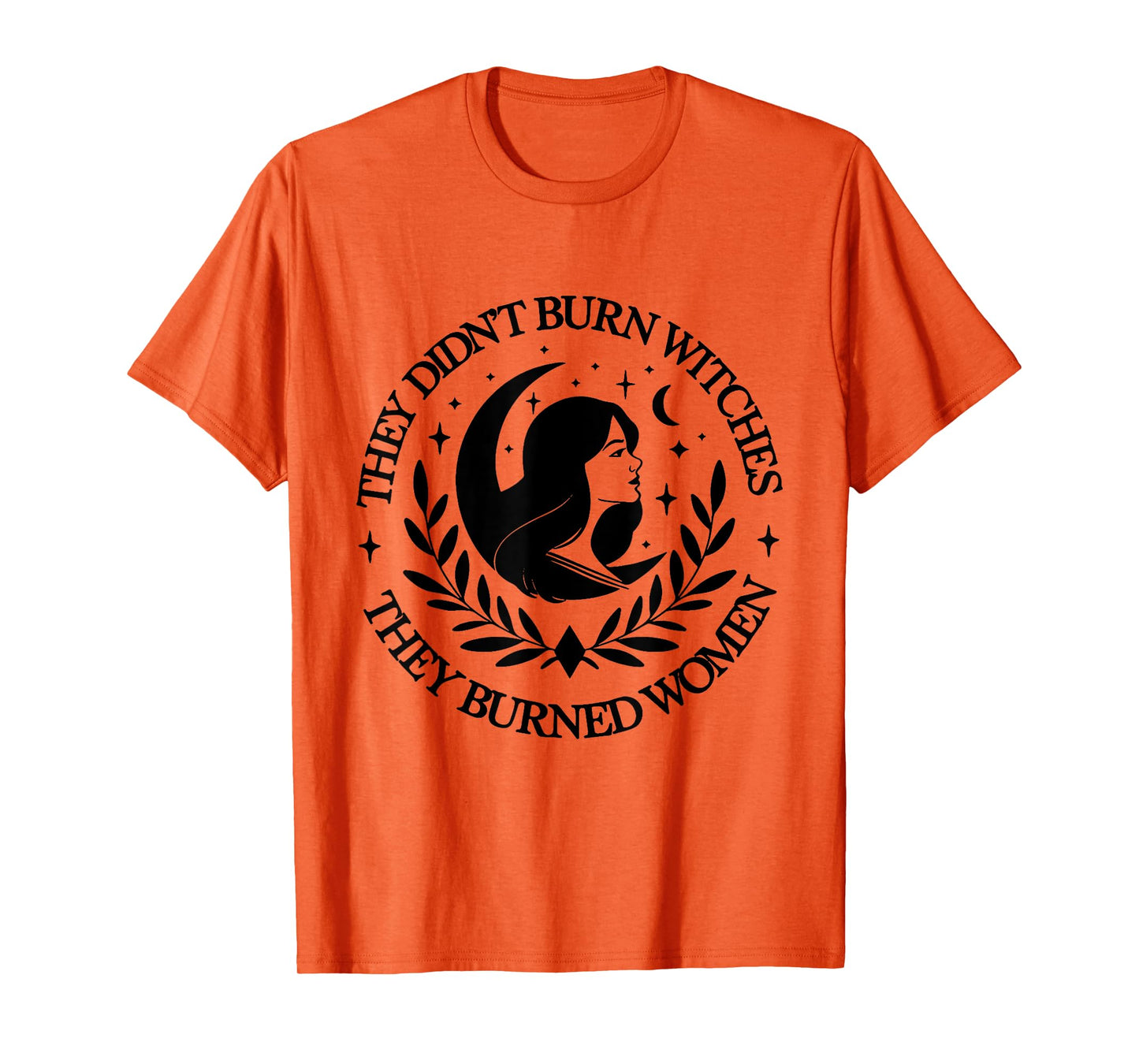 They Didn't Burn Witches They Burned women 2 side T-Shirt