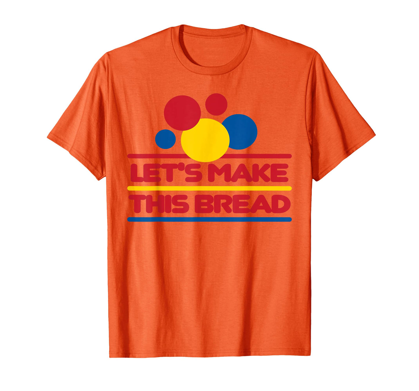 Let's Make This Bread T-Shirt