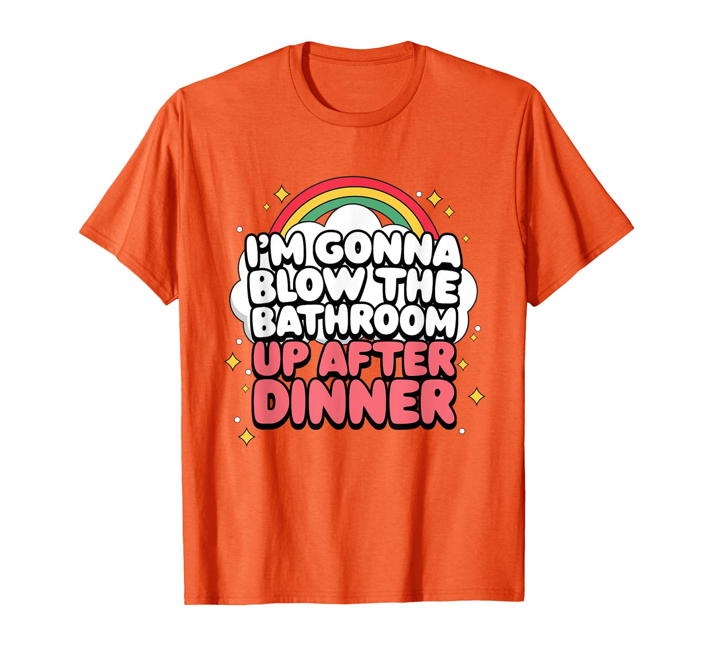 I'm Gonna Blow The Bathroom Up After Dinner Funny Meme T-Shirt