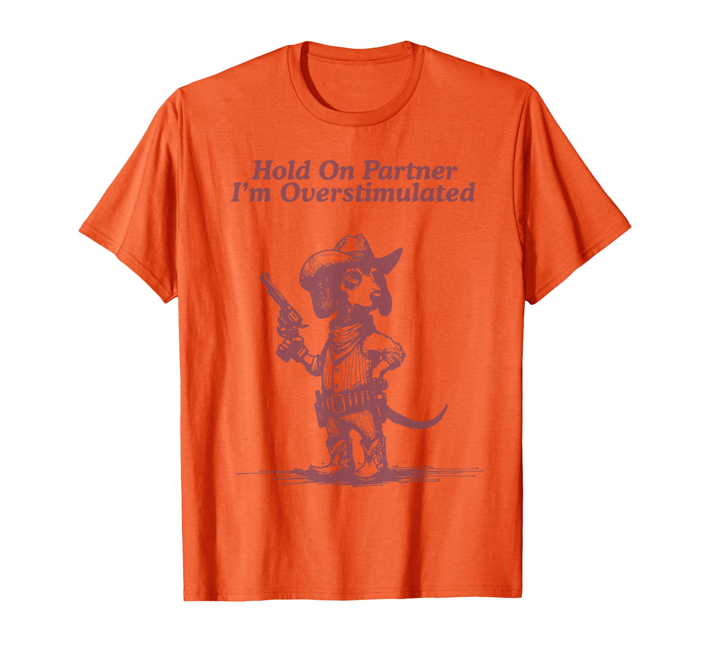 Hold On Partner I'm Overstimulated Cowboy Dachshund Dogs T-Shirt
