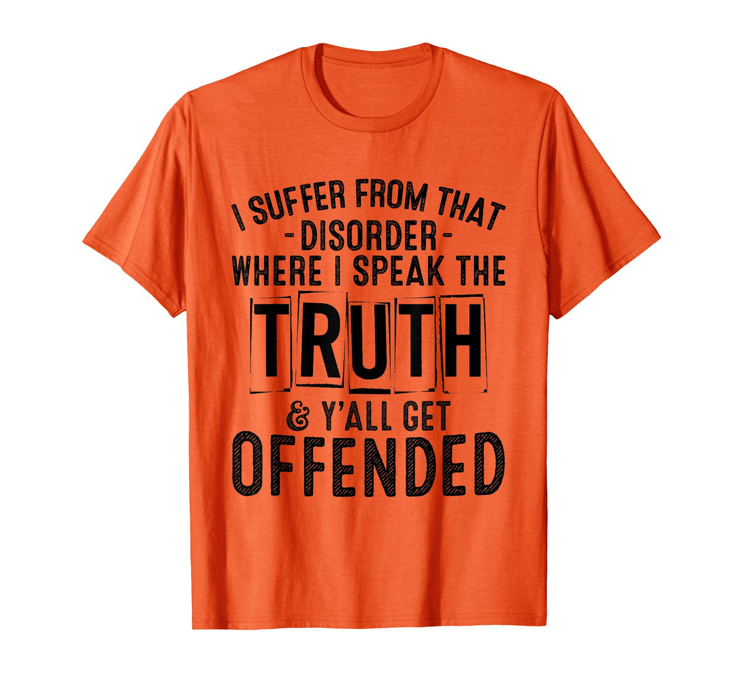 I Suffer From That Disorder Where I Speak The Truth Funny T-Shirt