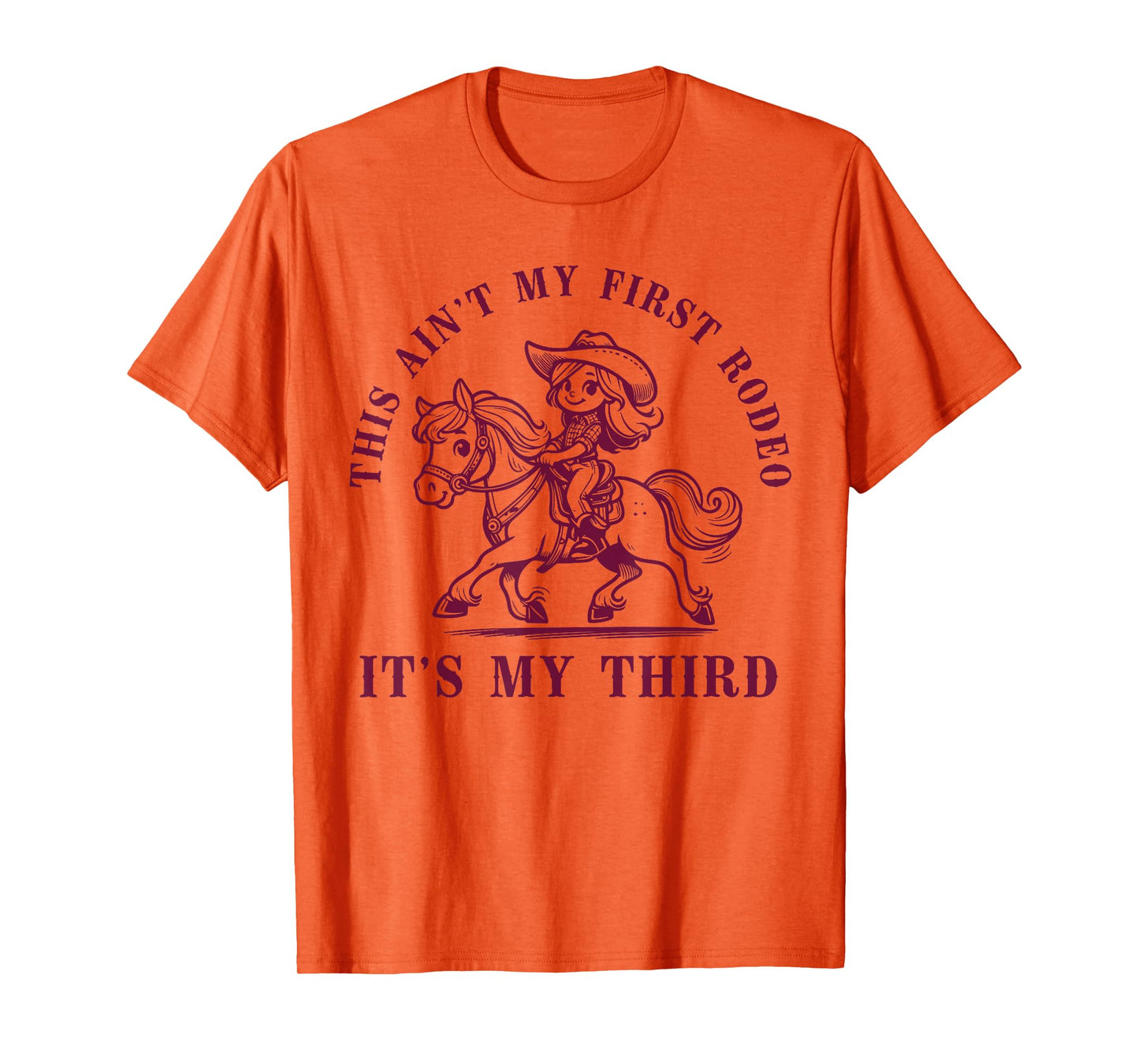 Funny Quote This Ain't My First Rodeo Its My Third T-Shirt