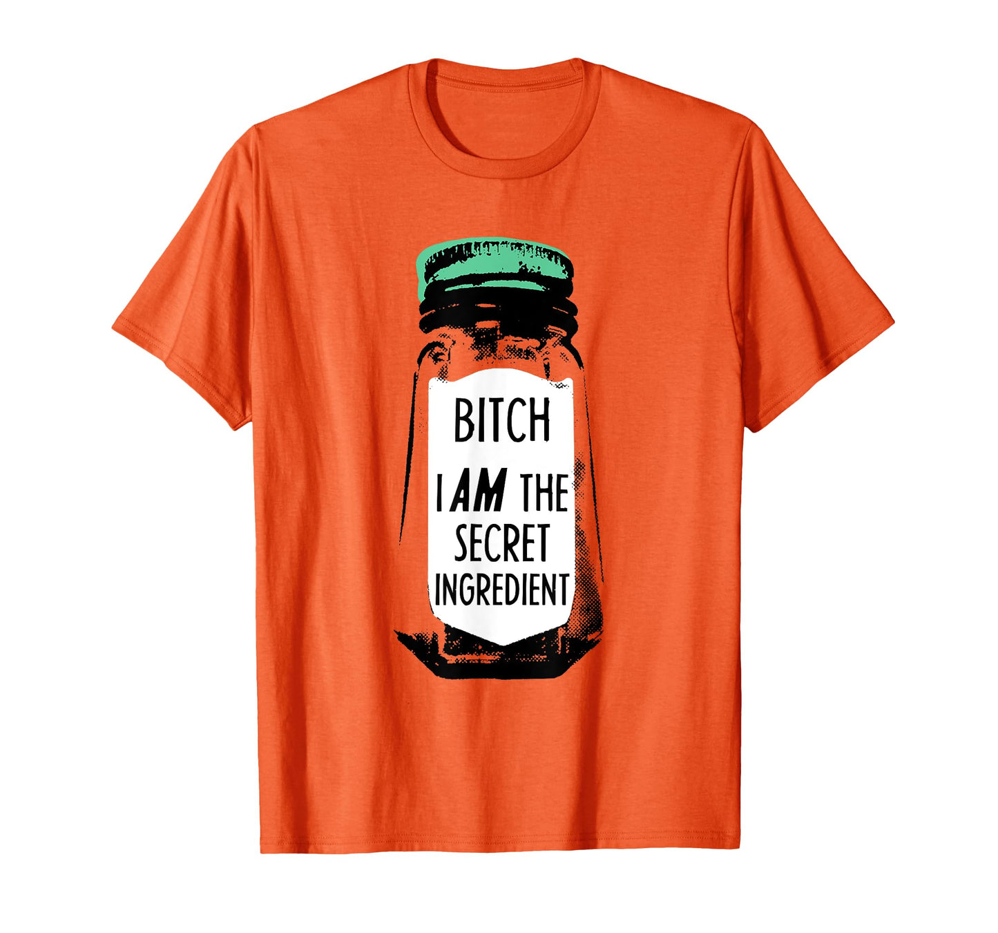 Bitch I Am The Secret Ingredient Funny Saying T-Shirt
