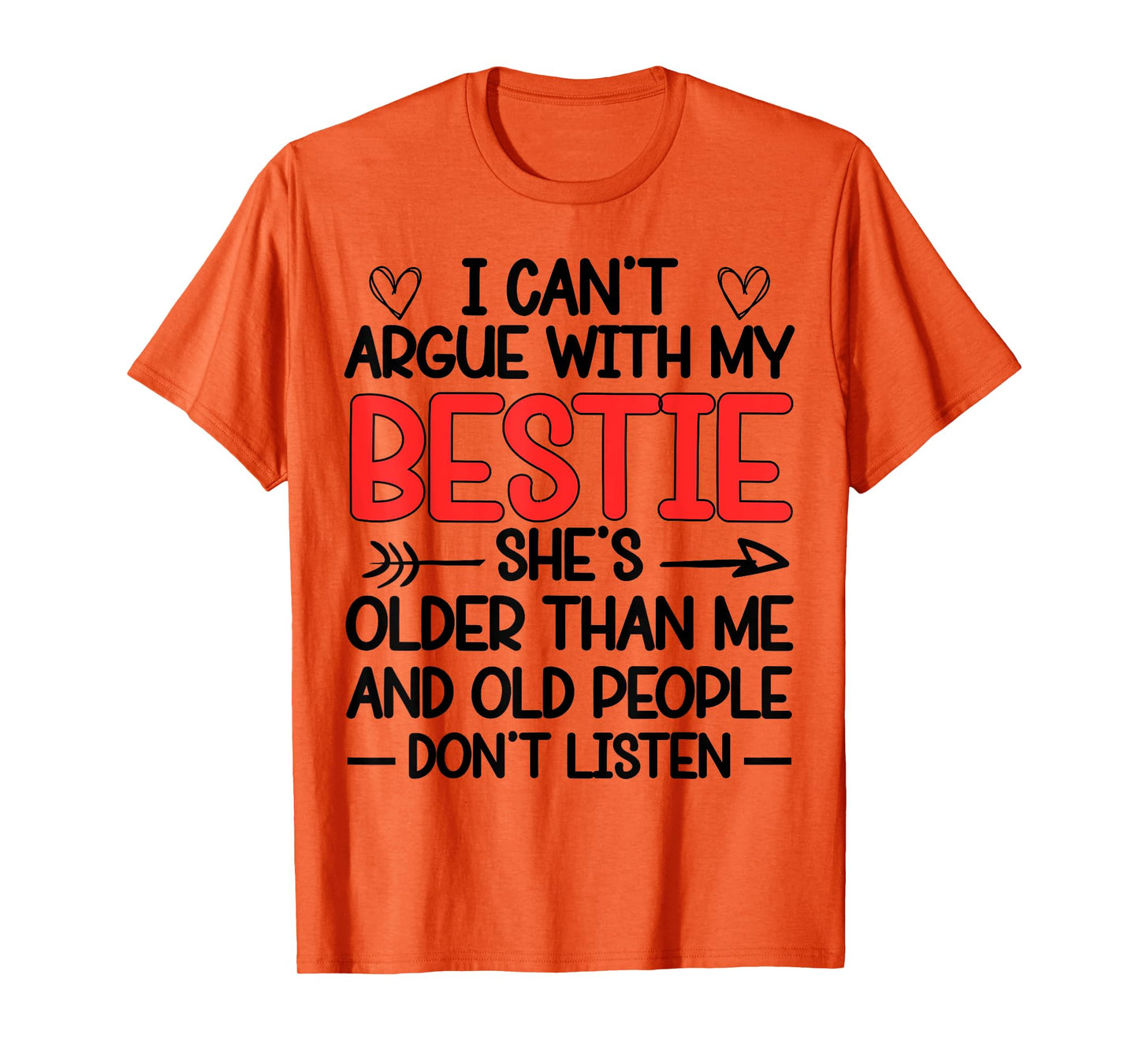 I Can't Argue With My Bestie She's Older Than Me Quote T-Shirt