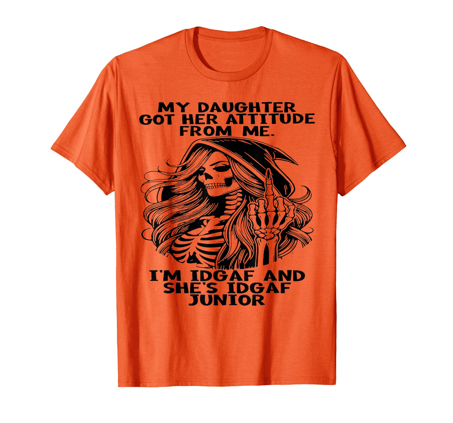 My Daughter Got Her Attitude From Me I'm IDGAF & She's IDGAF T-Shirt