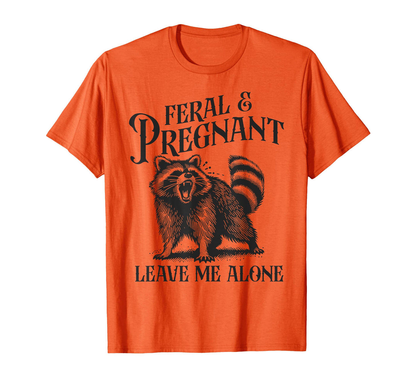 Feral and Pregnant Leave Me Alone Funny Pregnancy Humor T-Shirt