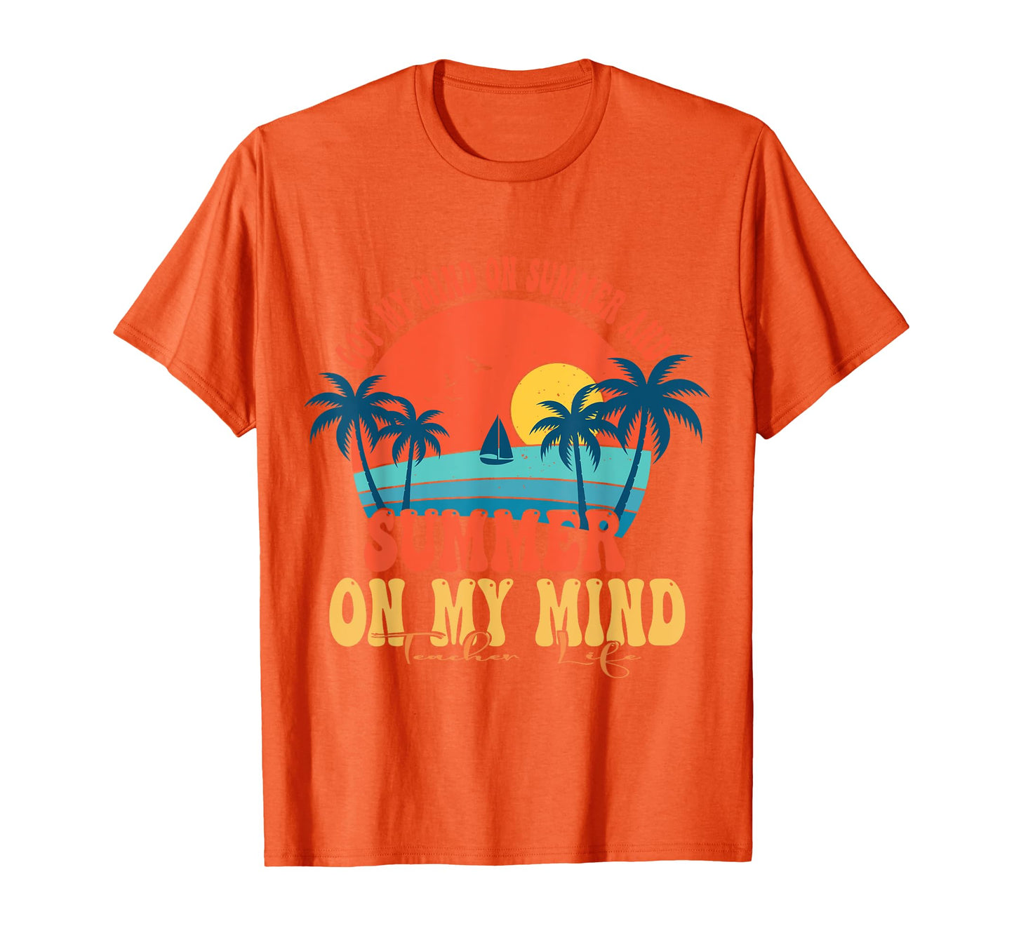 Got My Mind On Summer And Summer On My Mind Teacher Life T-Shirt