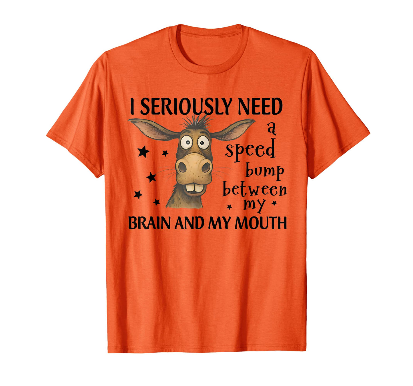 I Seriously Need A Speed Bump Between My Brain Funny Donkey T-Shirt