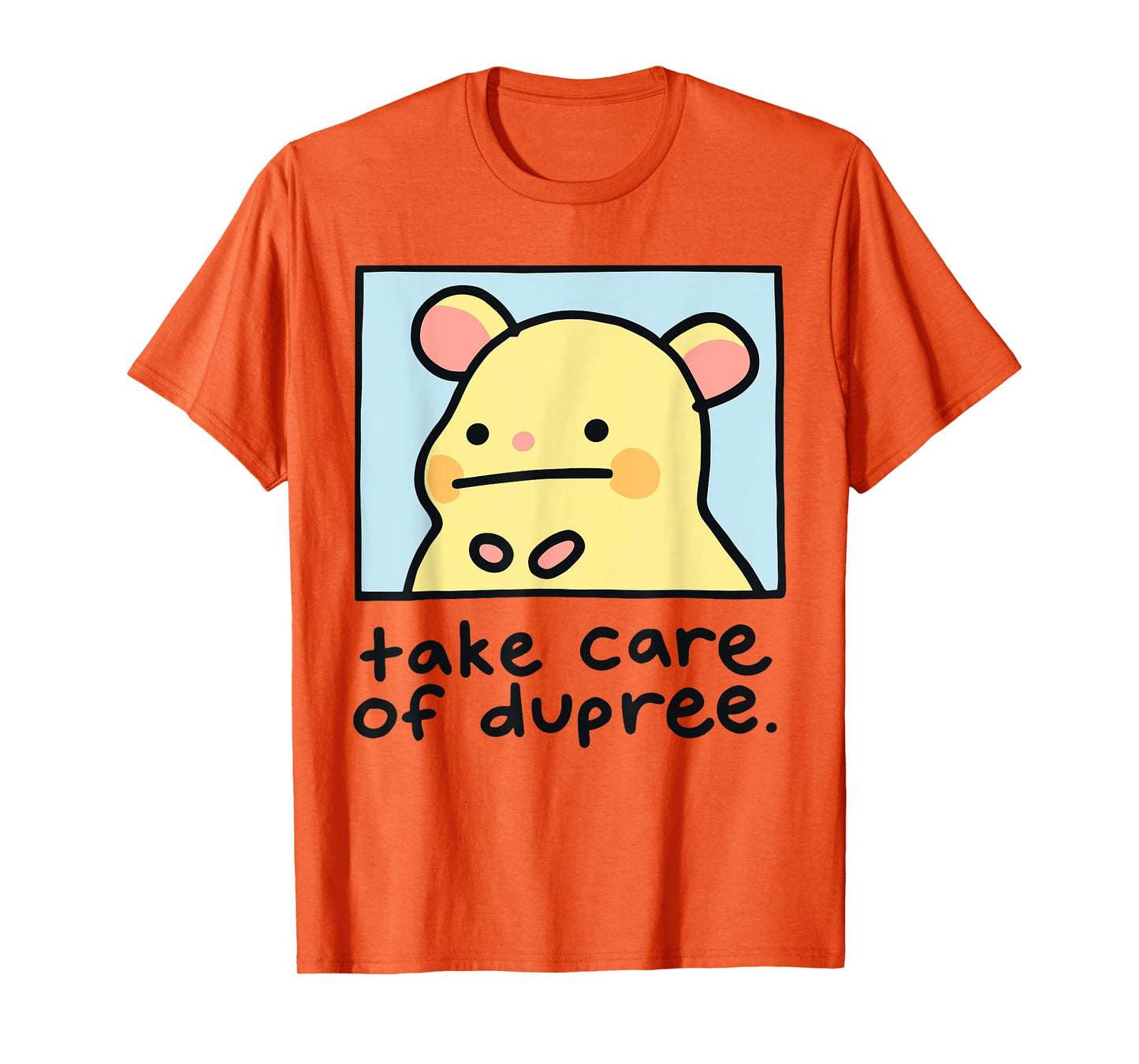 Take Care Of Dupree T-Shirt