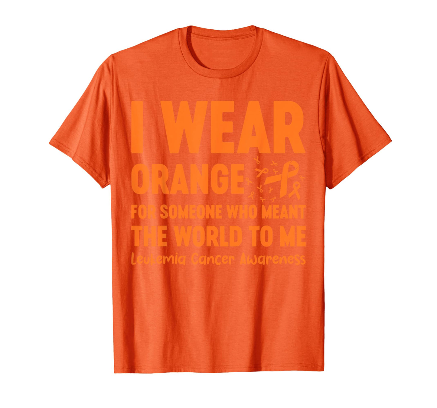 I Wear Orange For Someone Who Meant The World To Me T-Shirt