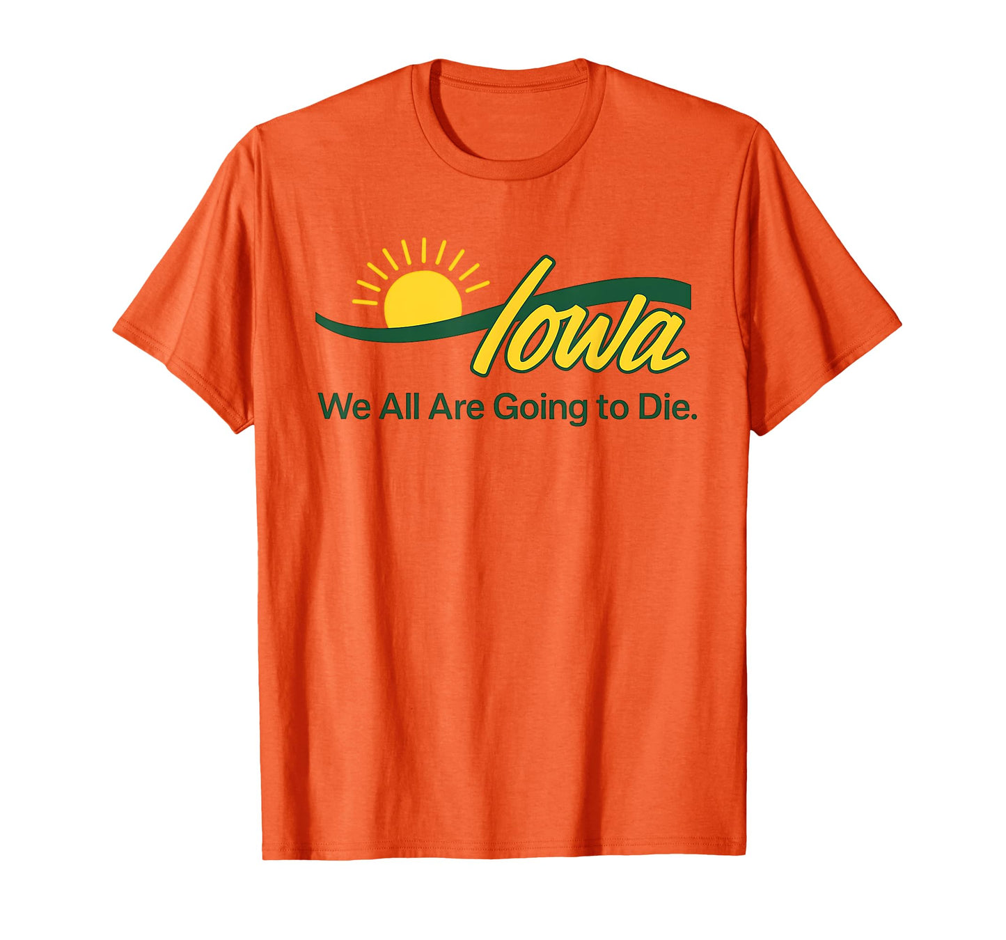 We All Are Going to Die Iowa Funny Cute T-Shirt