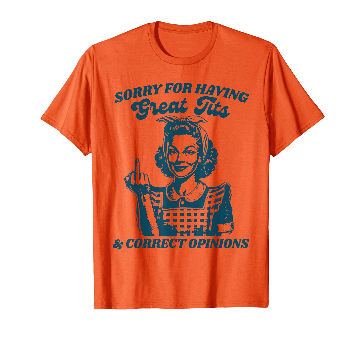 Sorry For Having Great Tits And Correct Outfit Opinions T-Shirt