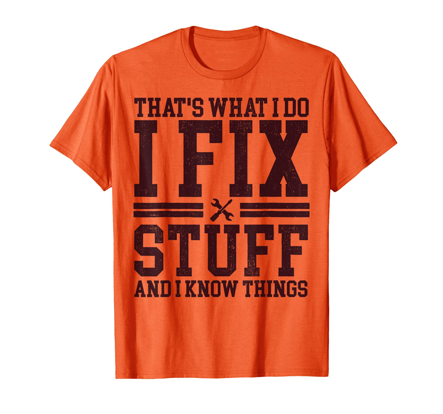 That's What I Do I Fix Stuff And I Know Things Funny Dad T-Shirt
