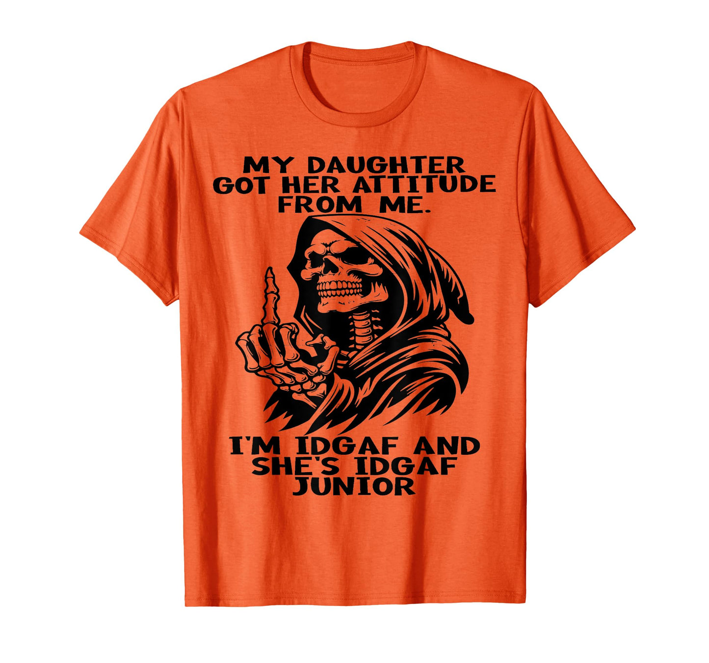 Skull My Daughter Got Her Attitude From Me I'm Idgaf T-Shirt